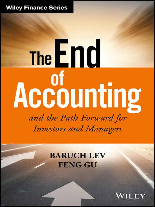 Title details for The End of Accounting and the Path Forward for Investors and Managers by Baruch Lev - Available